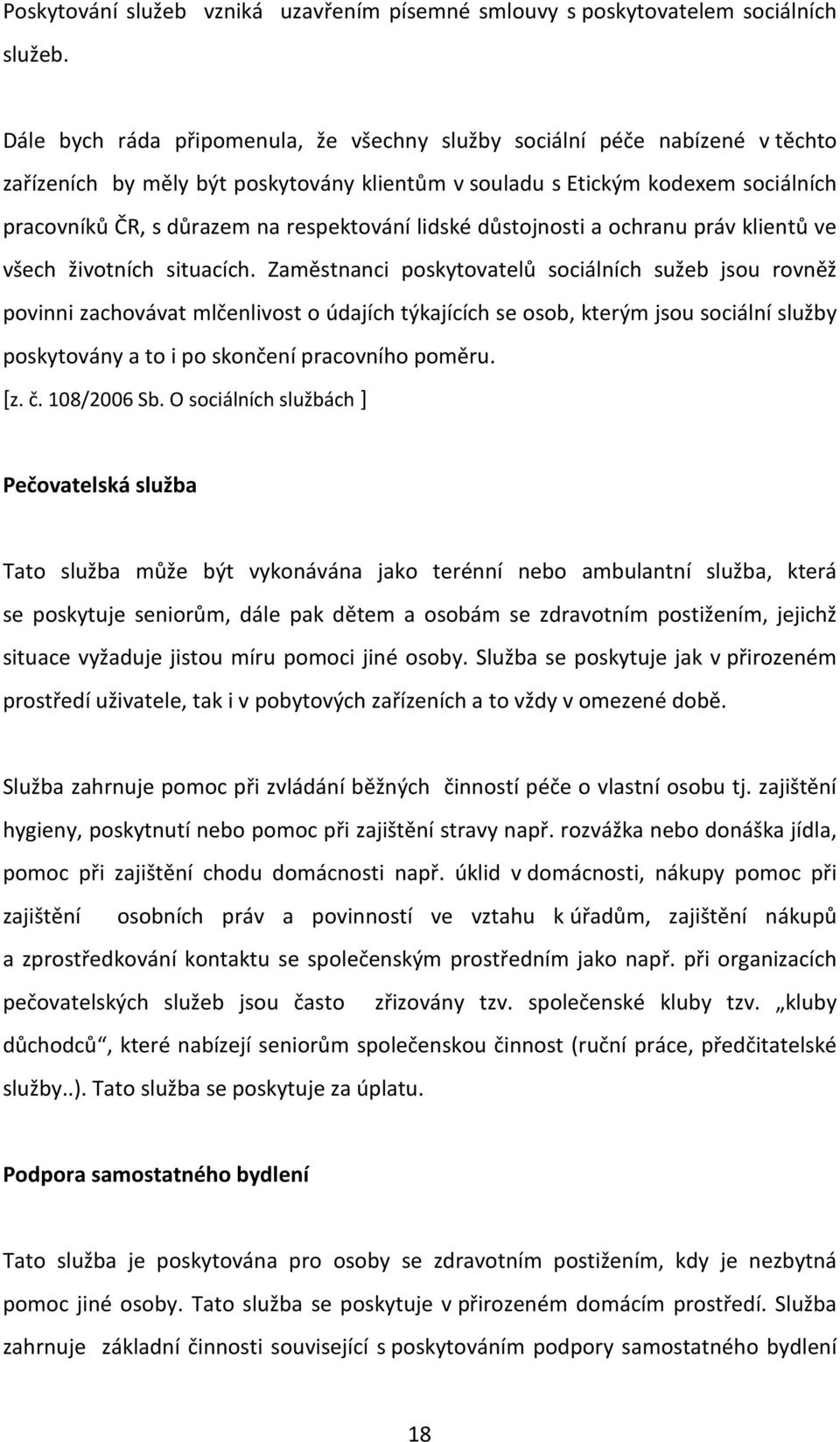 respektování lidské důstojnosti a ochranu práv klientů ve všech životních situacích.