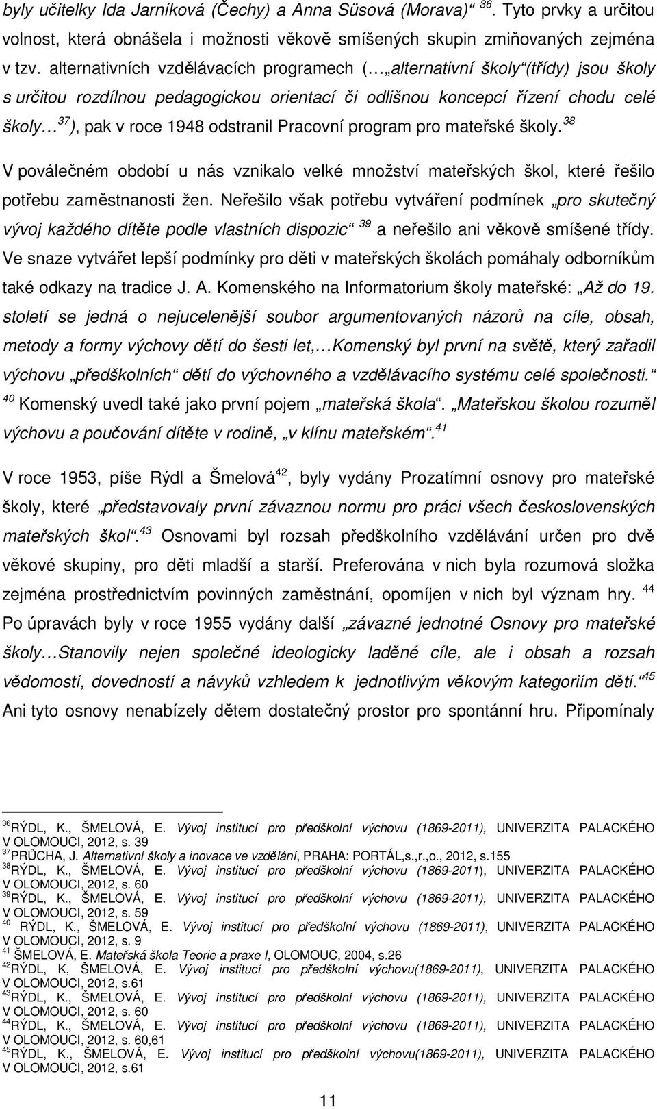 Pracovní program pro mateřské školy. 38 V poválečném období u nás vznikalo velké množství mateřských škol, které řešilo potřebu zaměstnanosti žen.