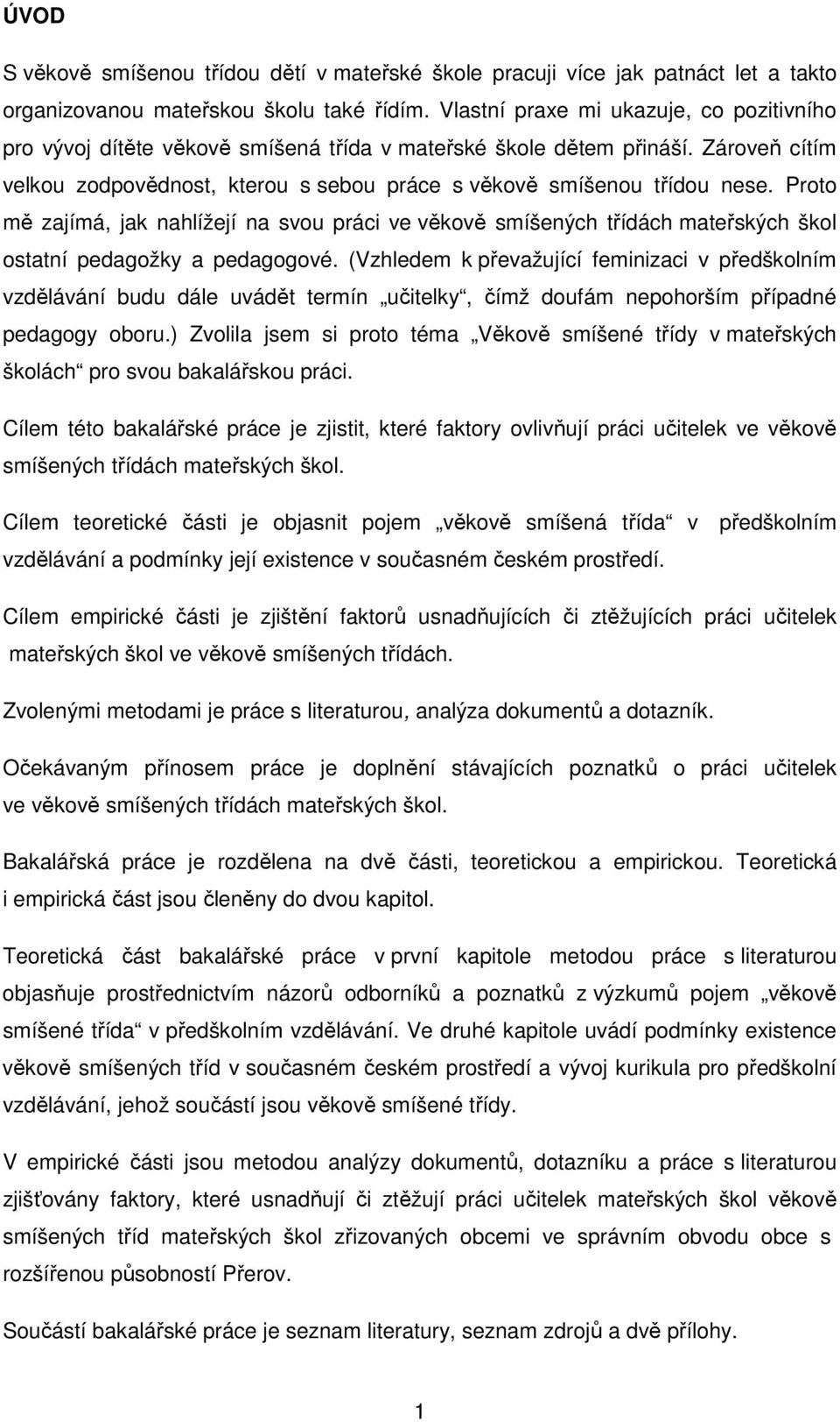 Proto mě zajímá, jak nahlížejí na svou práci ve věkově smíšených třídách mateřských škol ostatní pedagožky a pedagogové.