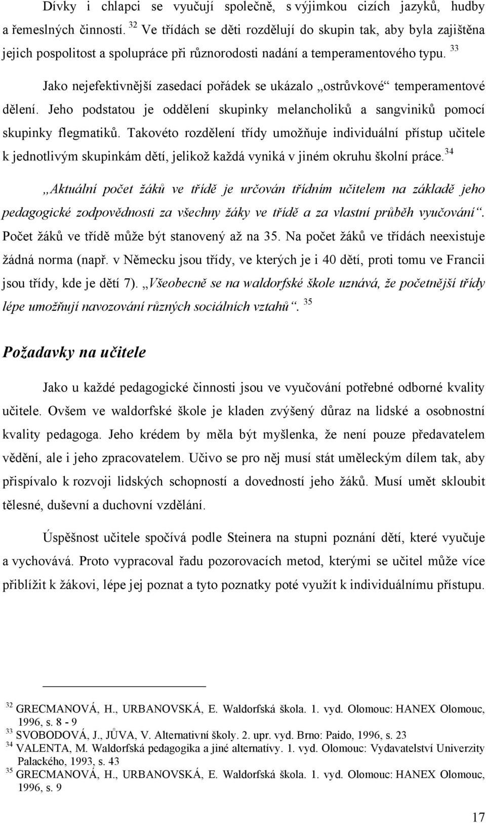 33 Jako nejefektivnější zasedací pořádek se ukázalo ostrůvkové temperamentové dělení. Jeho podstatou je oddělení skupinky melancholiků a sangviniků pomocí skupinky flegmatiků.