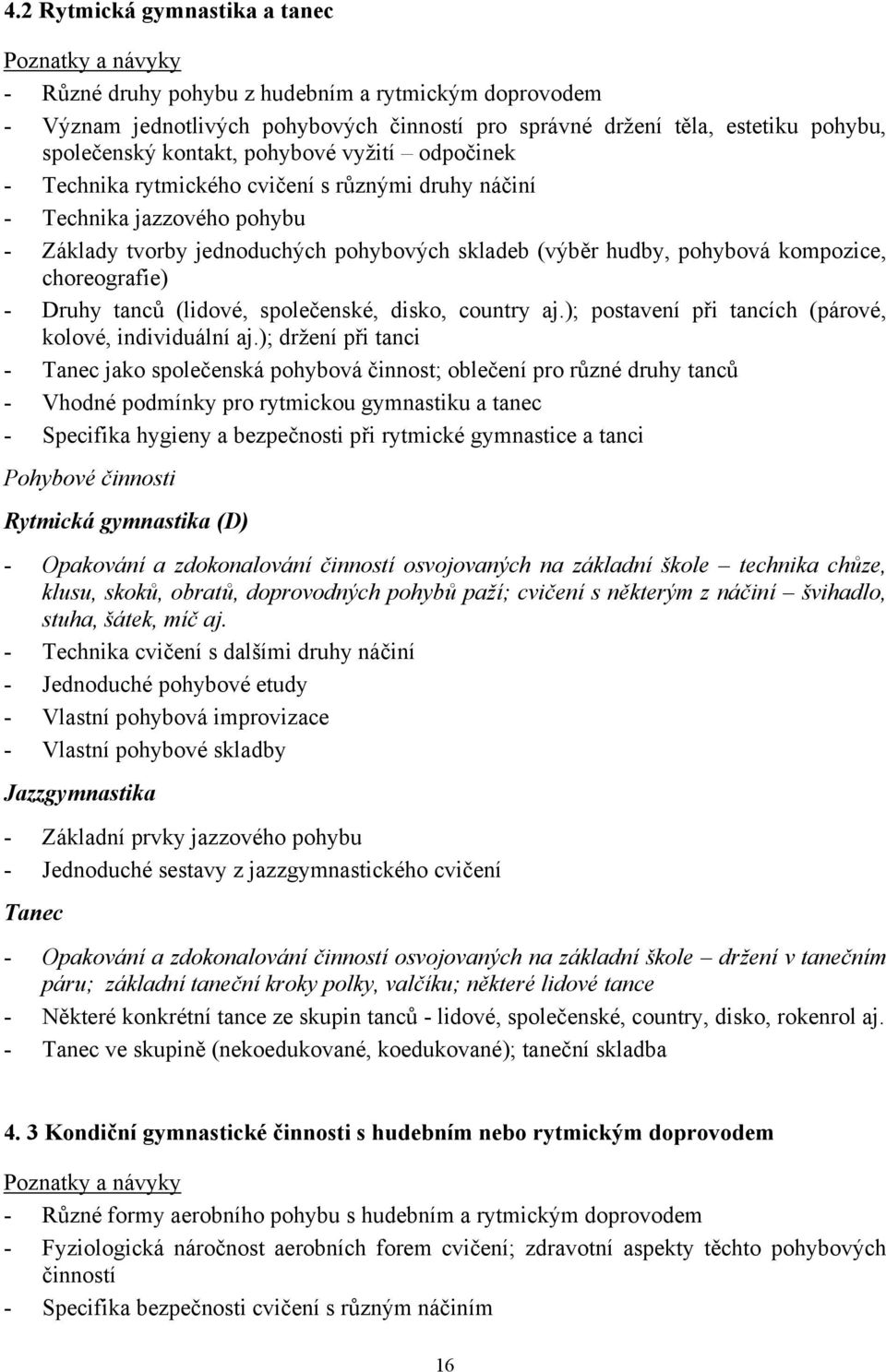 kompozice, choreografie) - Druhy tanců (lidové, společenské, disko, country aj.); postavení při tancích (párové, kolové, individuální aj.