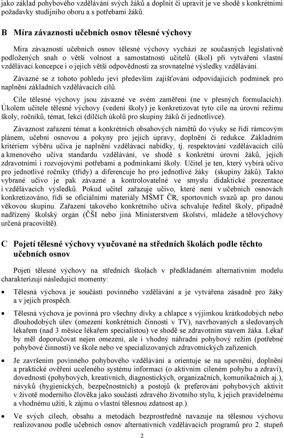 vytváření vlastní vzdělávací koncepce i o jejich větší odpovědnosti za srovnatelné výsledky vzdělávání.