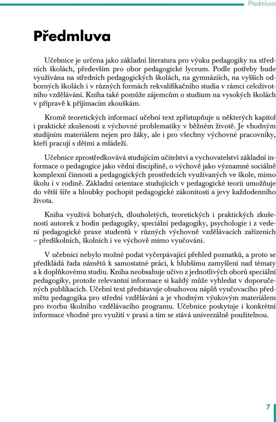 Kniha také pomůže zájemcům o studium na vysokých školách v přípravě k příjímacím zkouškám.