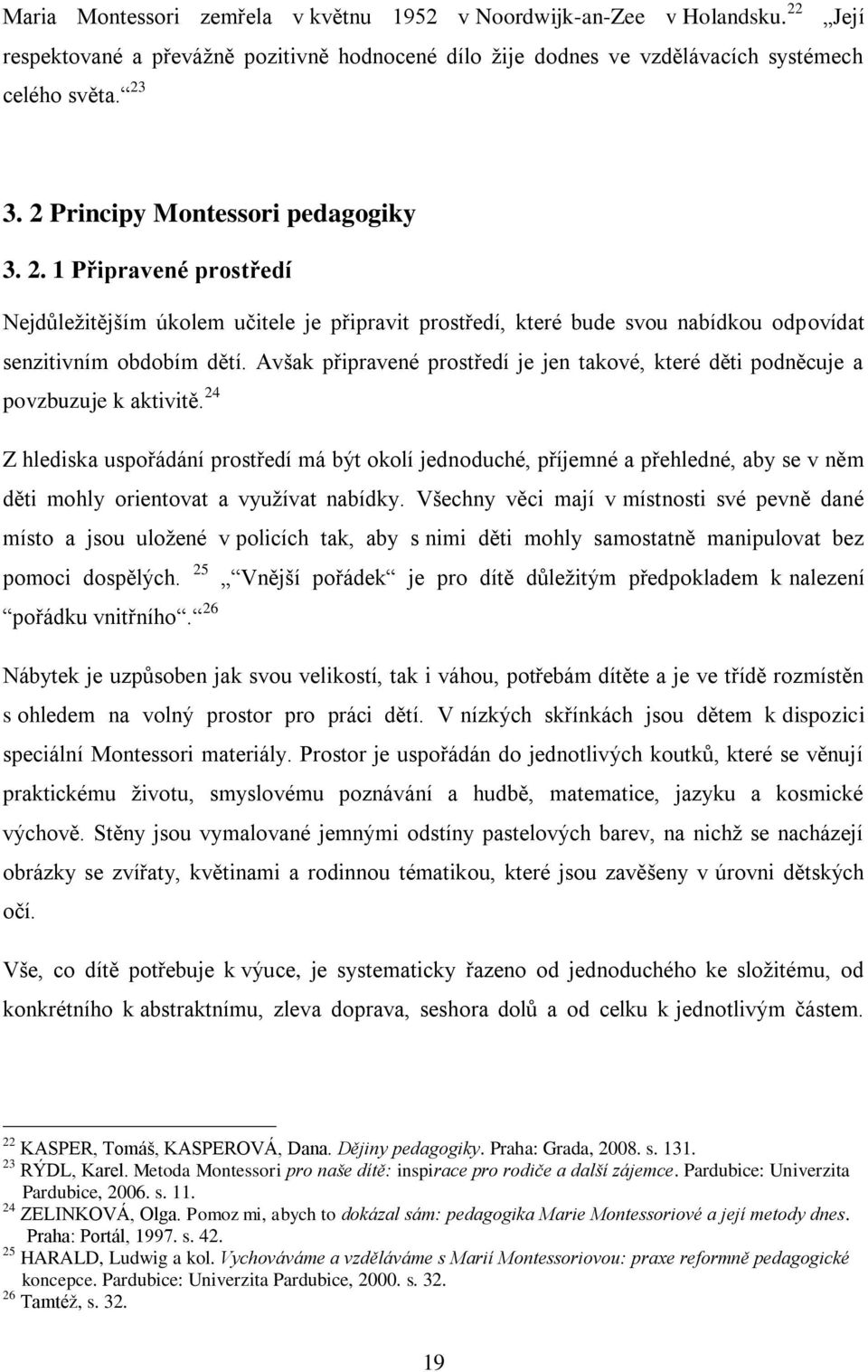 Avšak připravené prostředí je jen takové, které děti podněcuje a povzbuzuje k aktivitě.