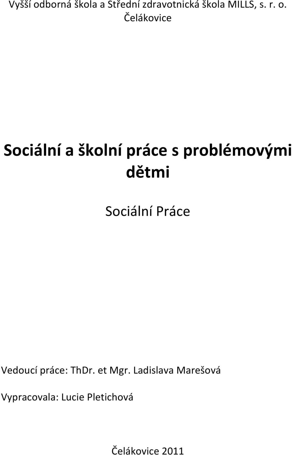 dětmi Sociální Práce Vedoucí práce: ThDr. et Mgr.