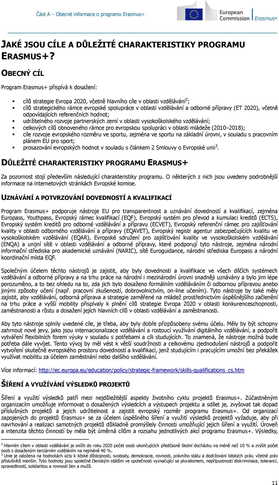 přípravy (ET 2020), včetně odpovídajících referenčních hodnot; udržitelného rozvoje partnerských zemí v oblasti vysokoškolského vzdělávání; celkových cílů obnoveného rámce pro evropskou spolupráci v