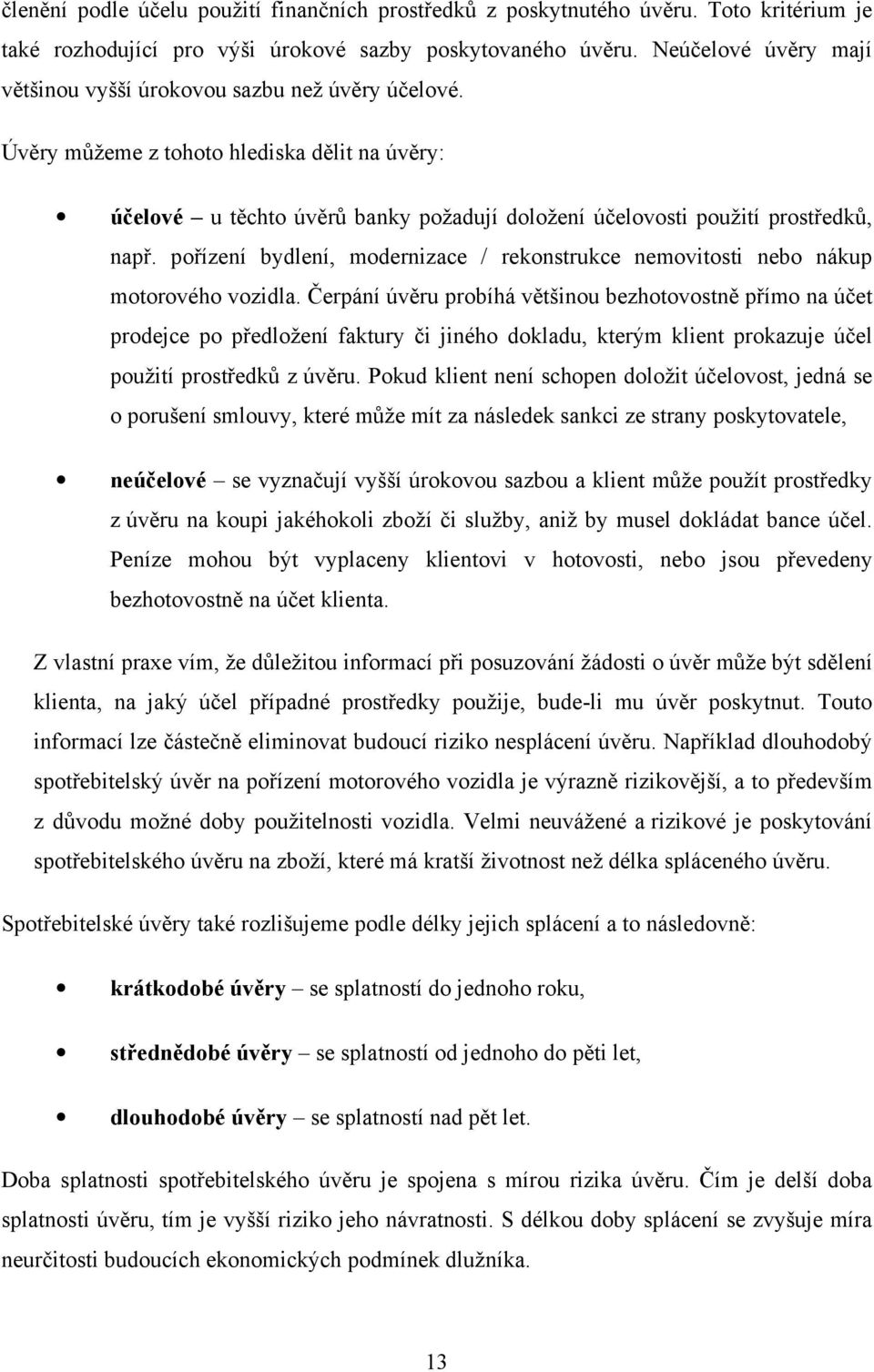 pořízení bydlení, modernizace / rekonstrukce nemovitosti nebo nákup motorového vozidla.