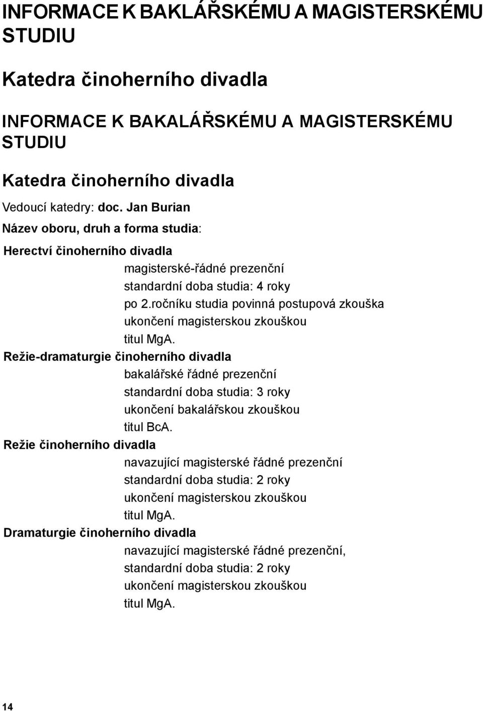 ročníku studia povinná postupová zkouška ukončení magisterskou zkouškou titul MgA.