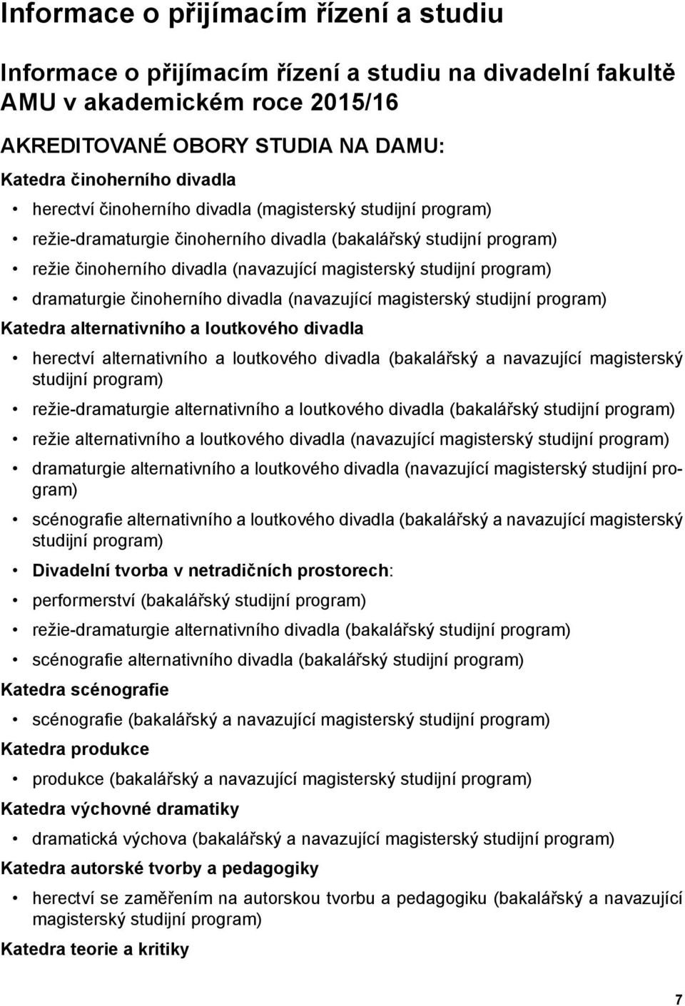 dramaturgie činoherního divadla (navazující magisterský studijní program) Katedra alternativního a loutkového divadla herectví alternativního a loutkového divadla (bakalářský a navazující magisterský