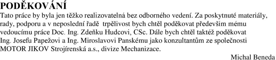 především mému vedoucímu práce Doc. Ing. Zdeňku Hudcovi, CSc. Dále bych chtěl taktéž poděkovat Ing.