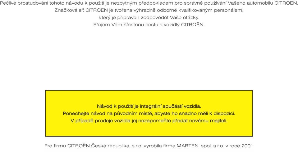 Pøejem Vám š astnou cestu s vozidly CITROËN. Návod k použití je integrální souèástí vozidla.