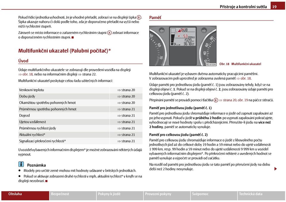 Zároveň se místo informace o zařazeném rychlostním stupni A zobrazí informace o doporučeném rychlostním stupni.