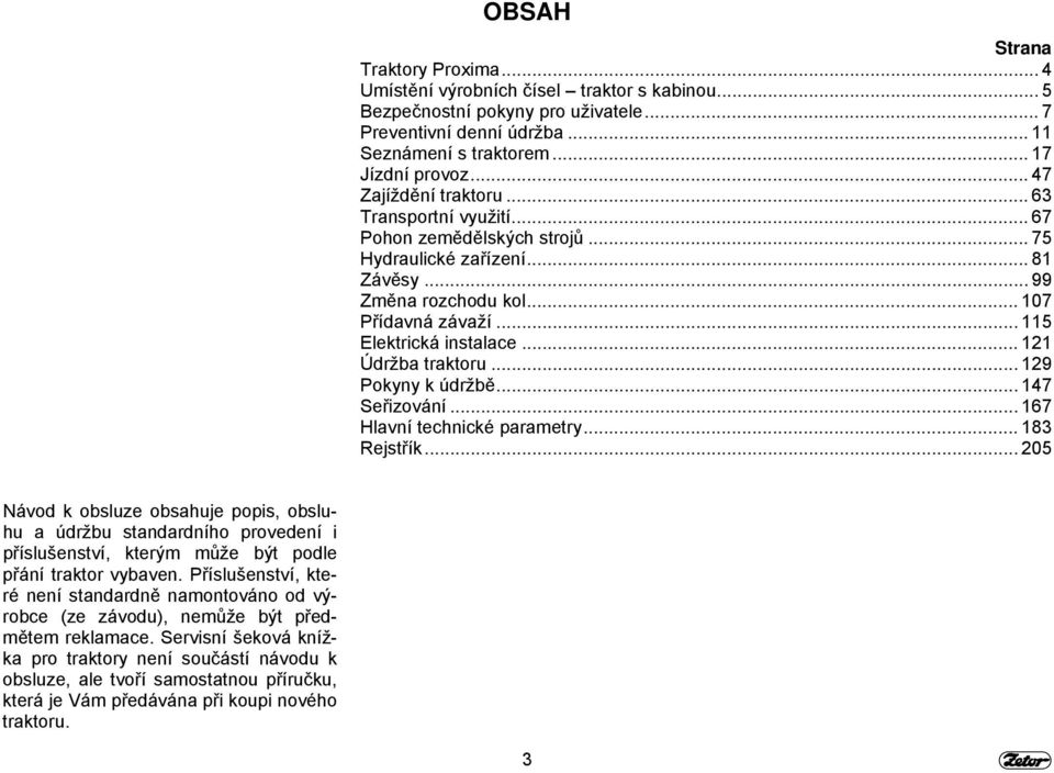 .. 121 Údržba traktoru... 129 Pokyny k údržbě... 147 Seřizování... 167 Hlavní technické parametry... 183 Rejstřík.