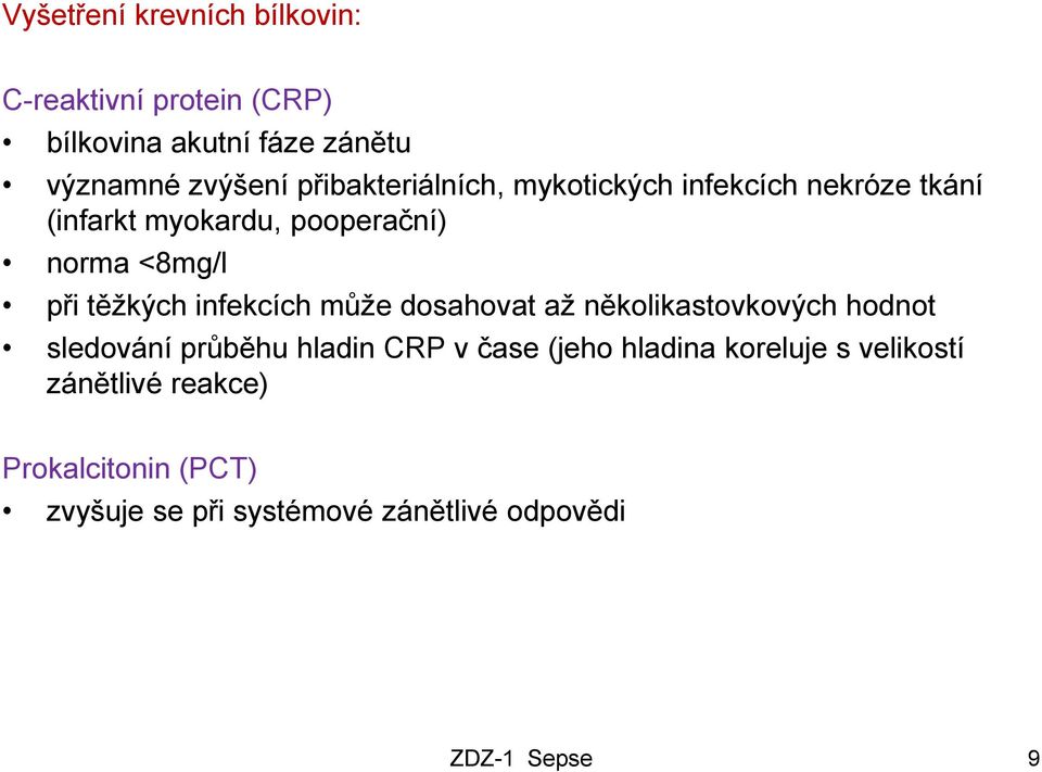 těžkých infekcích může dosahovat až několikastovkových hodnot sledování průběhu hladin CRP v čase (jeho