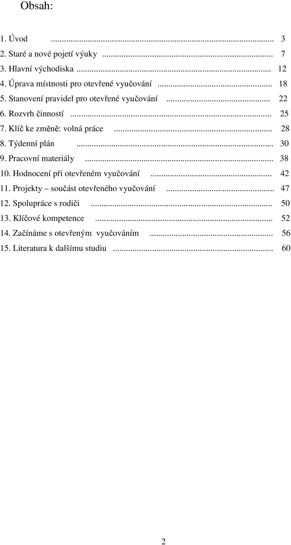 Pracovní materiály... 38 10. Hodnocení při otevřeném vyučování... 42 11. Projekty součást otevřeného vyučování... 47 12.