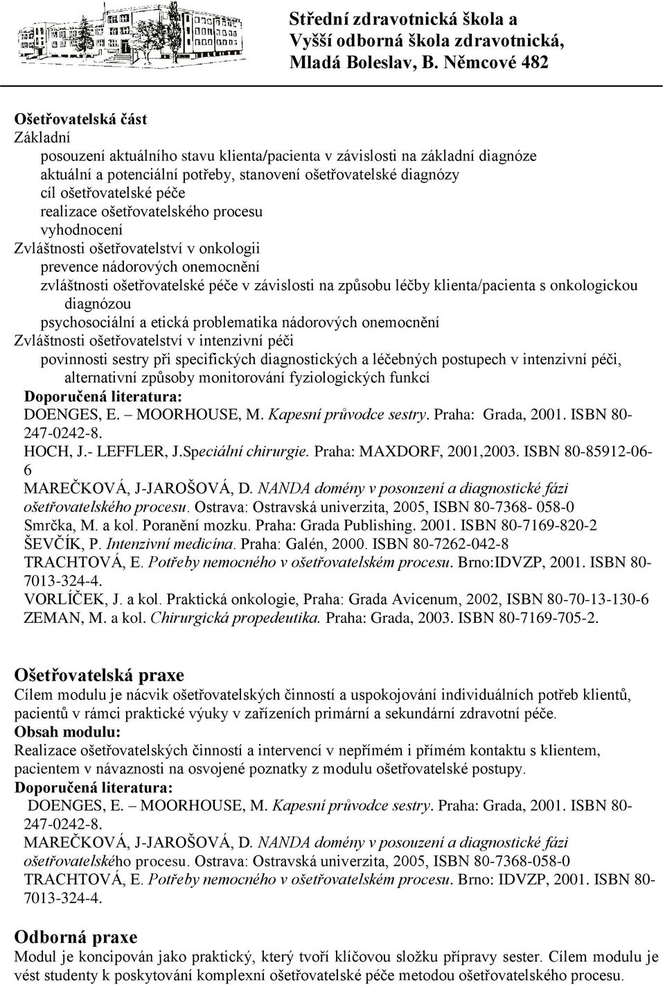 onkologickou diagnózou psychosociální a etická problematika nádorových onemocnění Zvláštnosti ošetřovatelství v intenzivní péči povinnosti sestry při specifických diagnostických a léčebných postupech