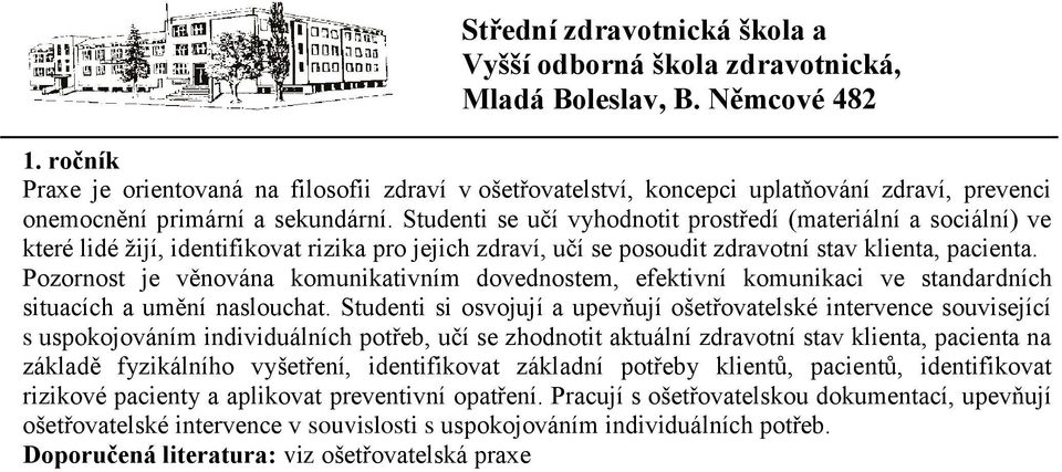 Pozornost je věnována komunikativním dovednostem, efektivní komunikaci ve standardních situacích a umění naslouchat.