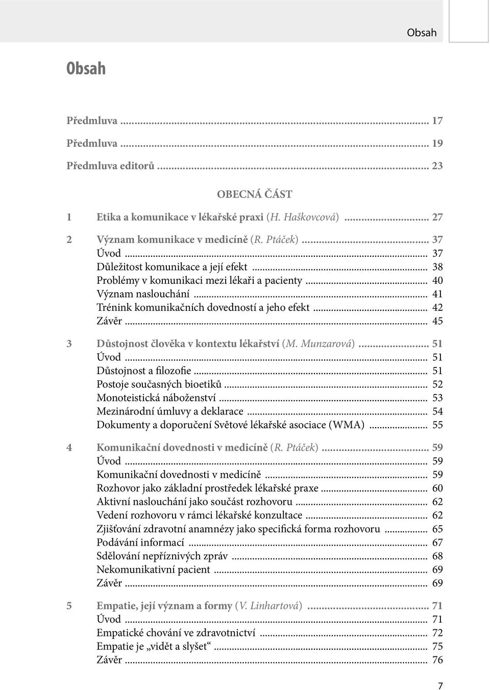 .. 45 3 Důstojnost člověka v kontextu lékařství (M. Munzarová)... 51 Úvod... 51 Důstojnost a filozofie... 51 Postoje současných bioetiků... 52 Monoteistická náboženství.