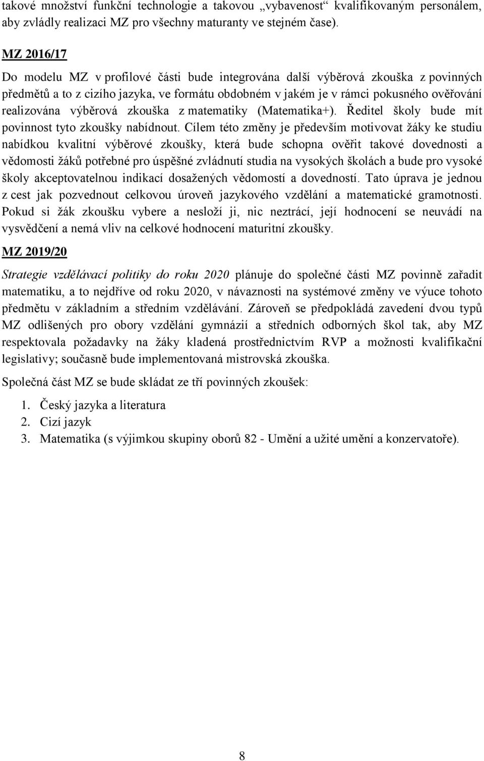 výběrová zkouška z matematiky (Matematika+). Ředitel školy bude mít povinnost tyto zkoušky nabídnout.