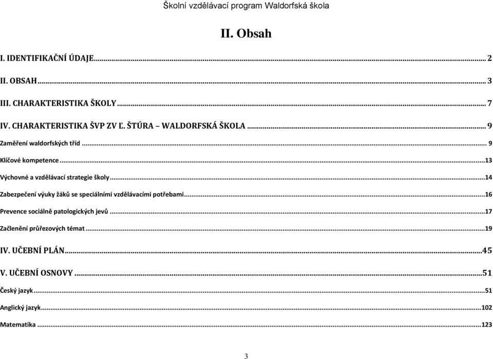 .. 14 Zabezpečení výuky žáků se speciálními vzdělávacími potřebami... 16 Prevence sociálně patologických jevů.