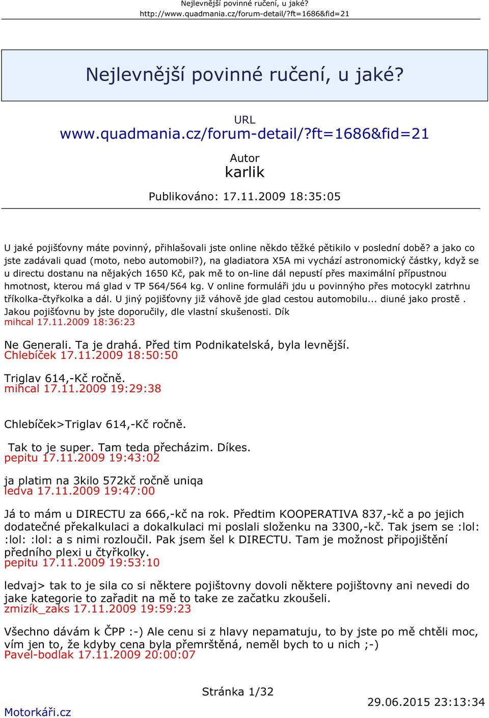 ), na gladiatora X5A mi vychází astronomický částky, když se u directu dostanu na nějakých 1650 Kč, pak mě to on-line dál nepustí přes maximální přípustnou hmotnost, kterou má glad v TP 564/564 kg.