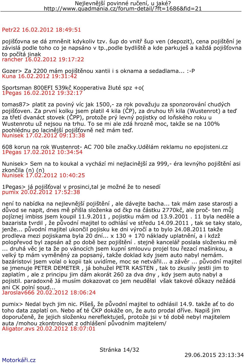 02.2012 19:32:17 tomas87> platit za poviný víc jak 1500,- za rok považuju za sponzorování chudých pojišťoven.