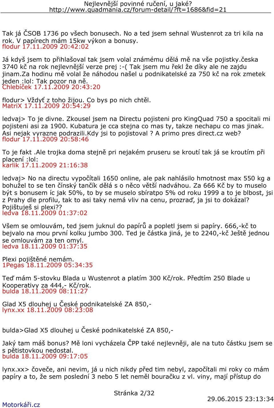 za hodinu mě volal že náhodou našel u podnikatelské za 750 kč na rok zmetek jeden :lol: Tak pozor na ně. Chlebíček 17.11.2009 20:43:20 flodur> Vždyť z toho žijou. Co bys po nich chtěl. MatriX 17.11.2009 20:54:29 ledvaj> To je divne.