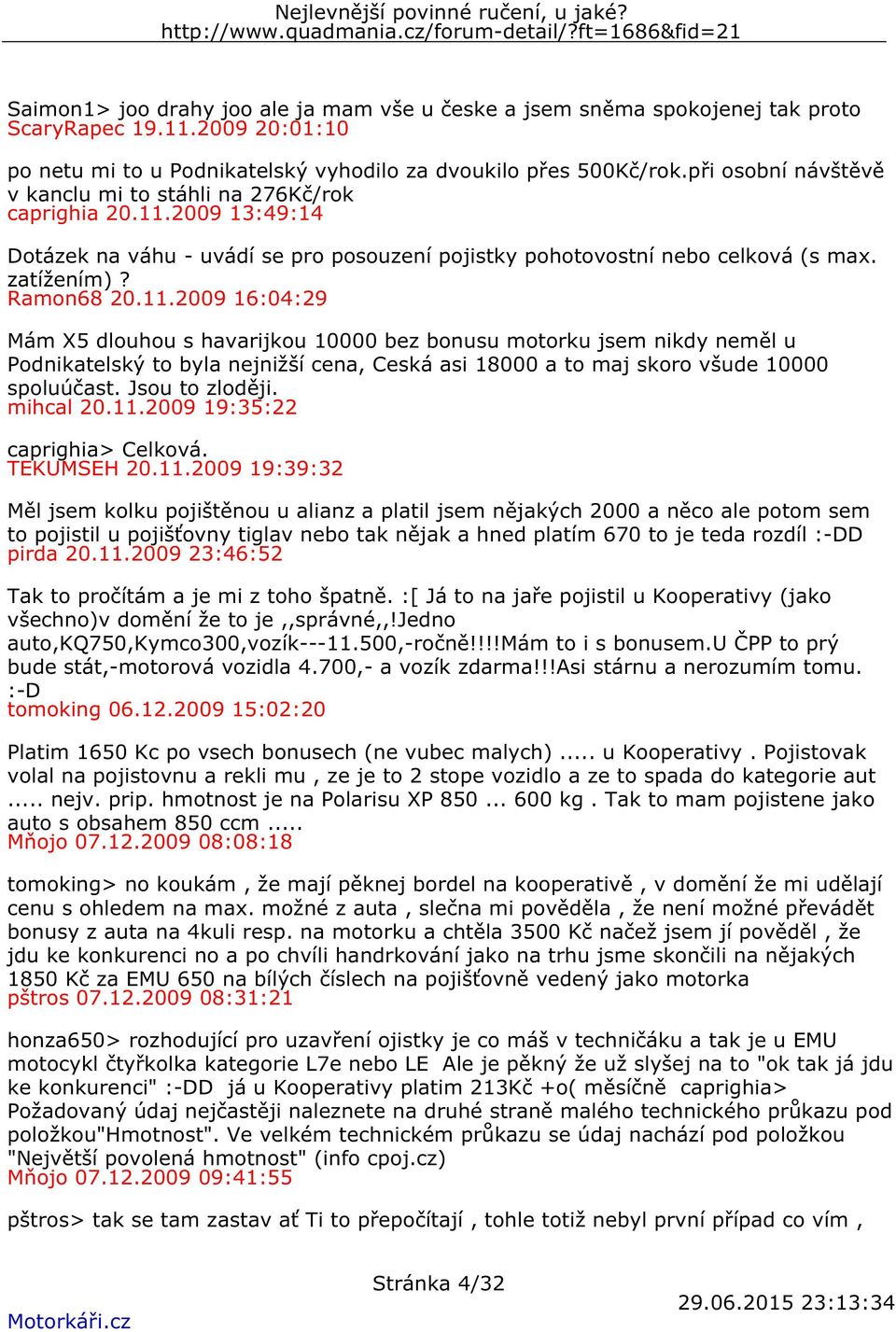 2009 13:49:14 Dotázek na váhu - uvádí se pro posouzení pojistky pohotovostní nebo celková (s max. zatížením)? Ramon68 20.11.