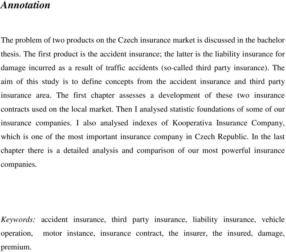 The aim of this study is to define concepts from the accident insurance and third party insurance area.