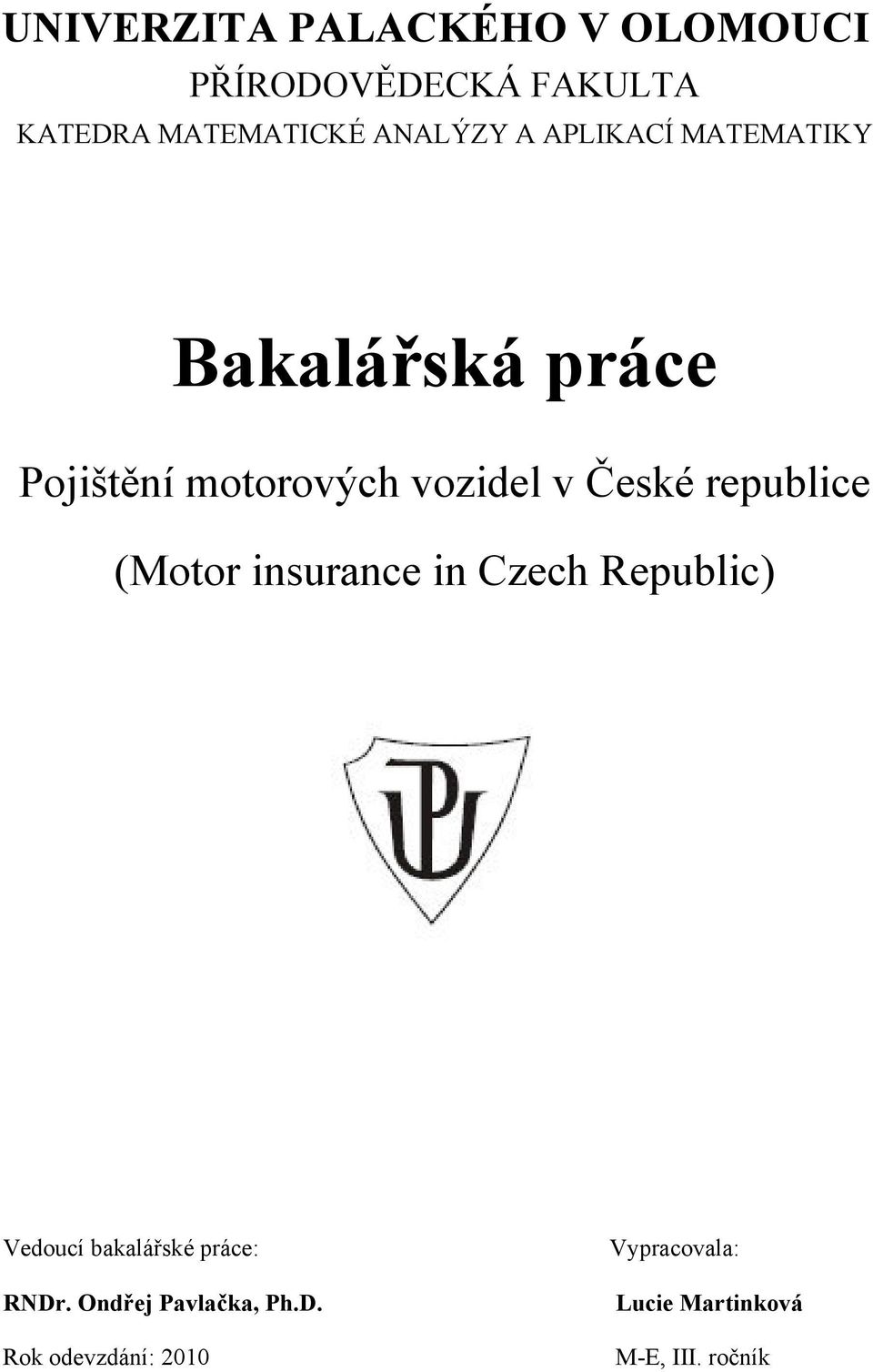 České republice (Motor insurance in Czech Republic) Vedoucí bakalářské práce: