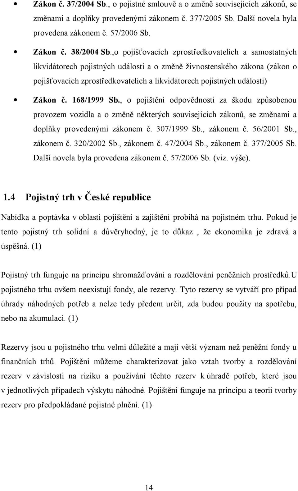 ,o pojišťovacích zprostředkovatelích a samostatných likvidátorech pojistných událostí a o změně živnostenského zákona (zákon o pojišťovacích zprostředkovatelích a likvidátorech pojistných událostí)