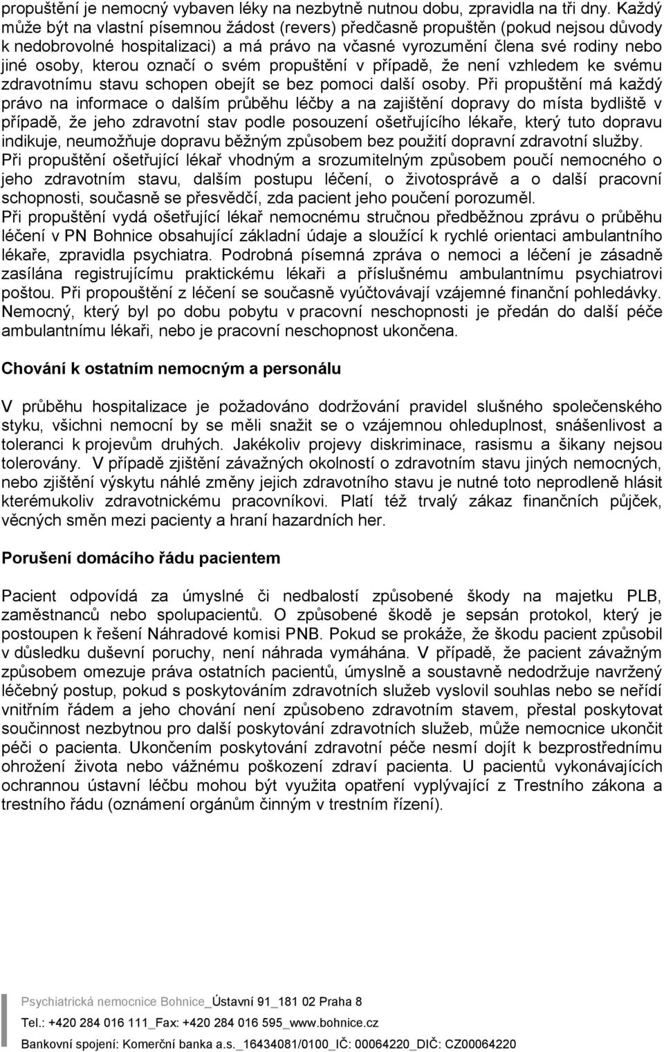 označí o svém propuštění v případě, že není vzhledem ke svému zdravotnímu stavu schopen obejít se bez pomoci další osoby.