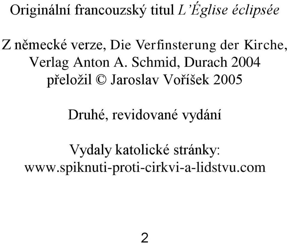 Schmid, Durach 2004 přeložil Jaroslav Voříšek 2005 Druhé,