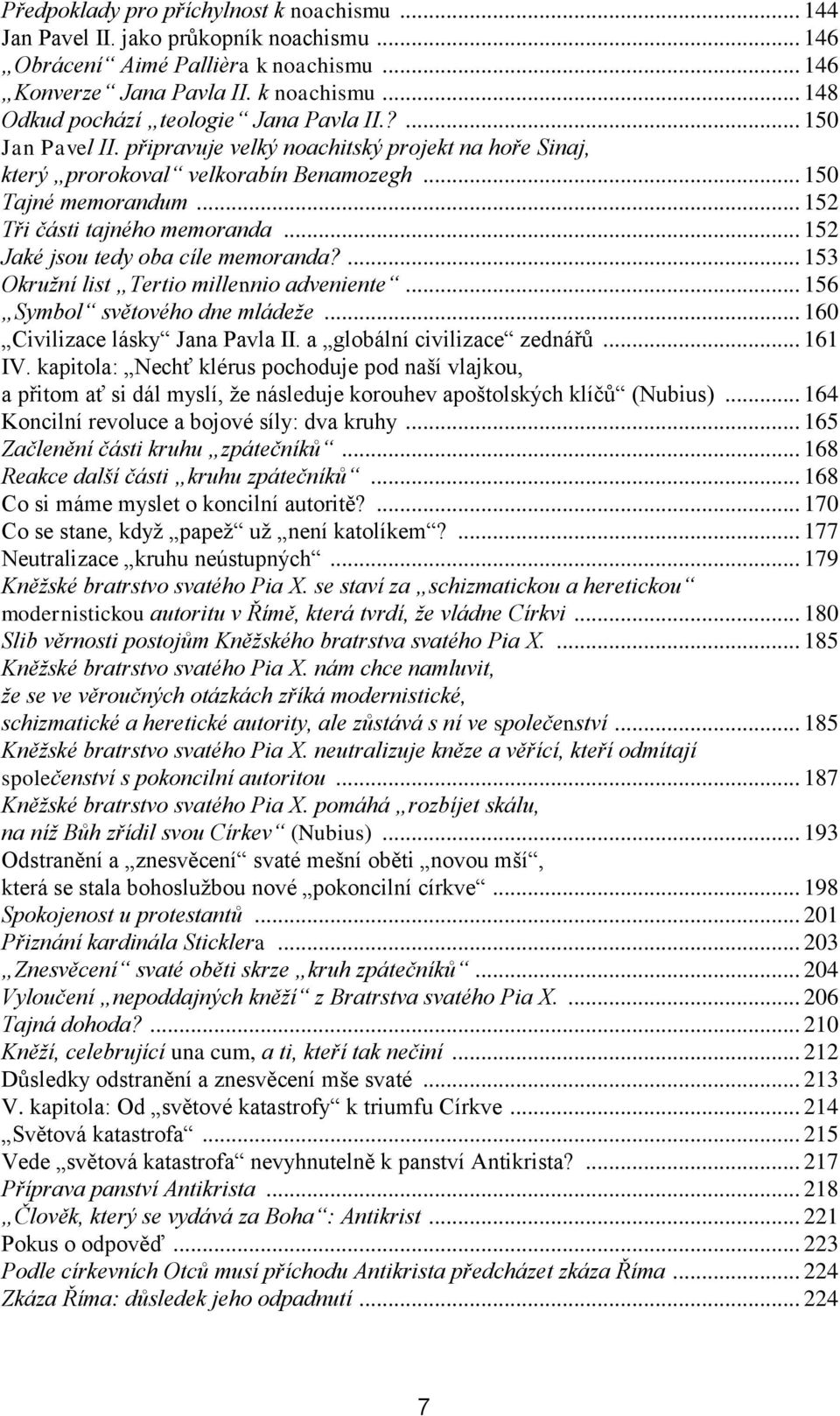 .. 152 Jaké jsou tedy oba cíle memoranda?... 153 Okružní list Tertio millennio adveniente... 156 Symbol světového dne mládeže... 160 Civilizace lásky Jana Pavla II. a globální civilizace zednářů.