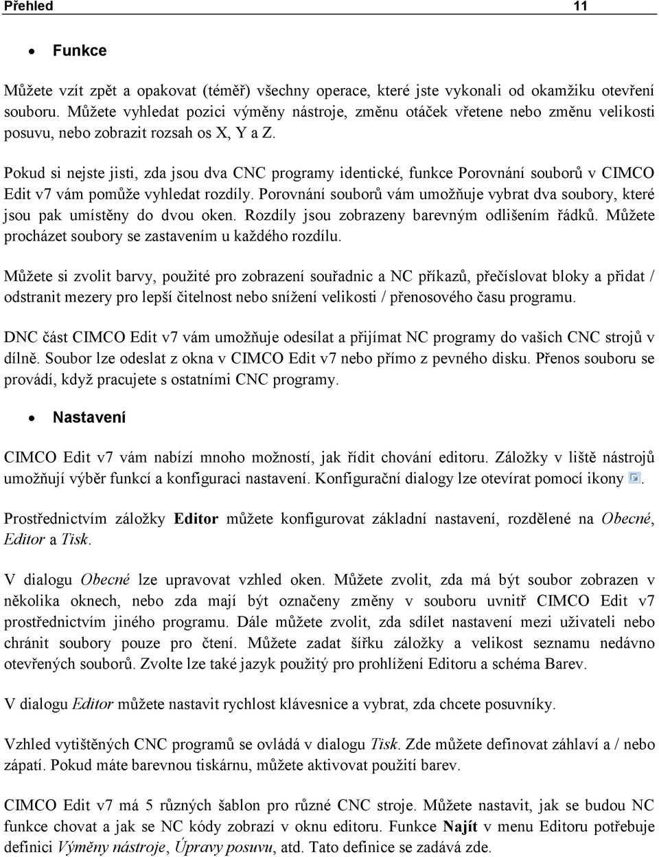 Pokud si nejste jisti, zda jsou dva CNC programy identické, funkce Porovnání souborů v CIMCO Edit v7 vám pomůže vyhledat rozdíly.