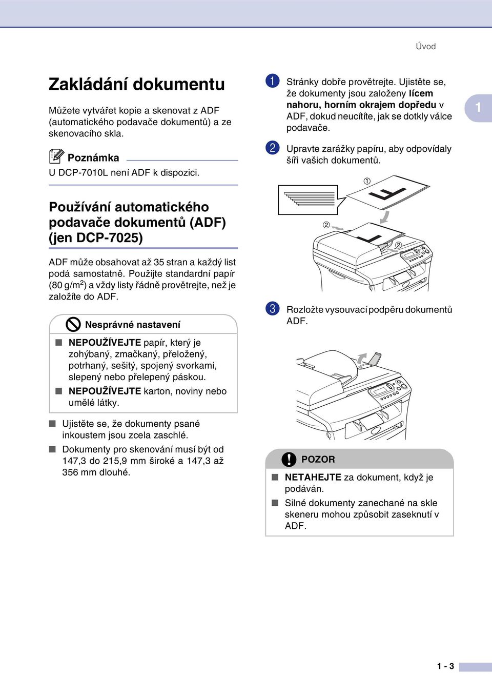 1 Používání automatického podavače dokumentů (ADF) (jen DCP-7025) ADF může obsahovat až 35 stran a každý list podá samostatně.