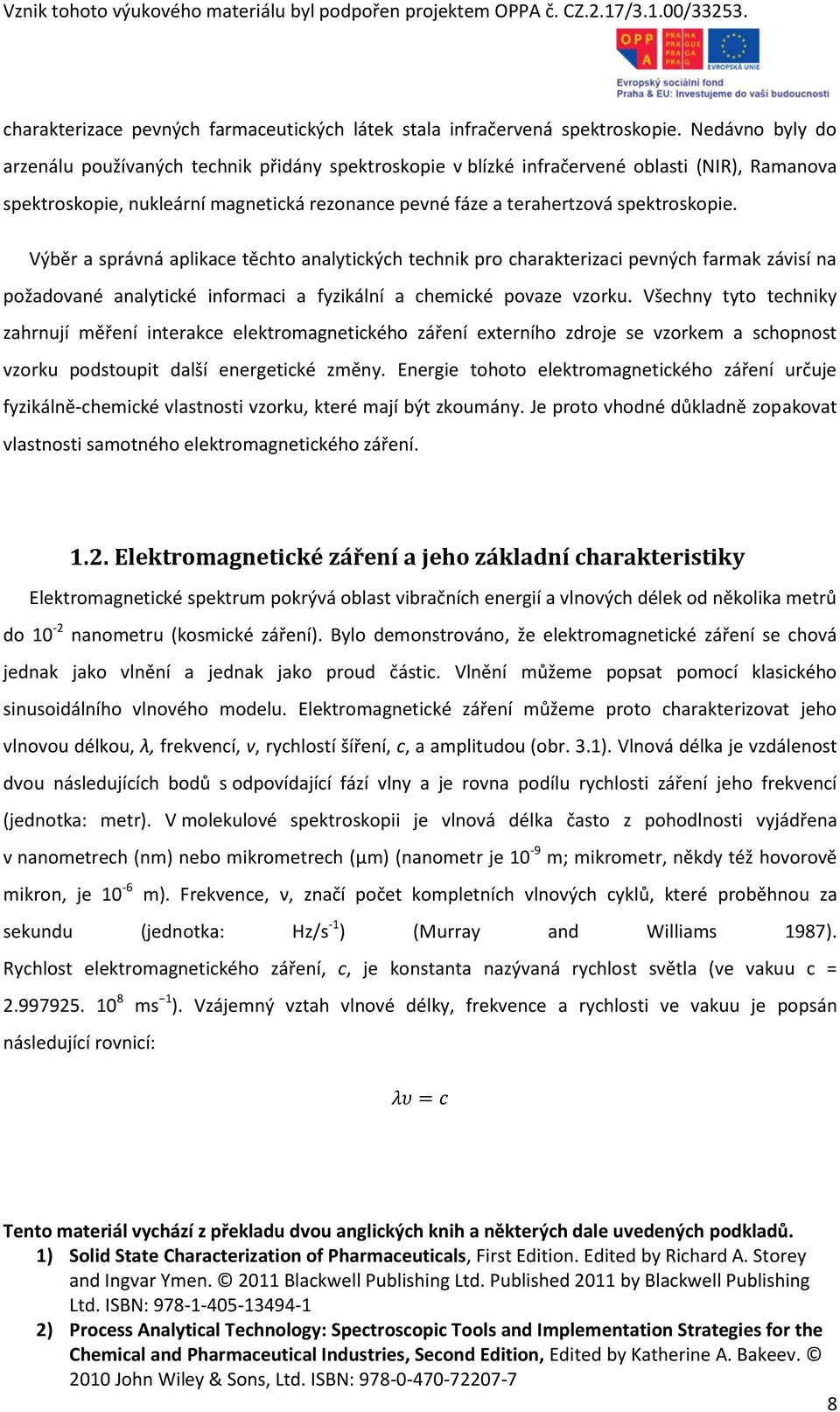 Výběr a správná aplikace těchto analytických technik pro charakterizaci pevných farmak závisí na požadované analytické informaci a fyzikální a chemické povaze vzorku.