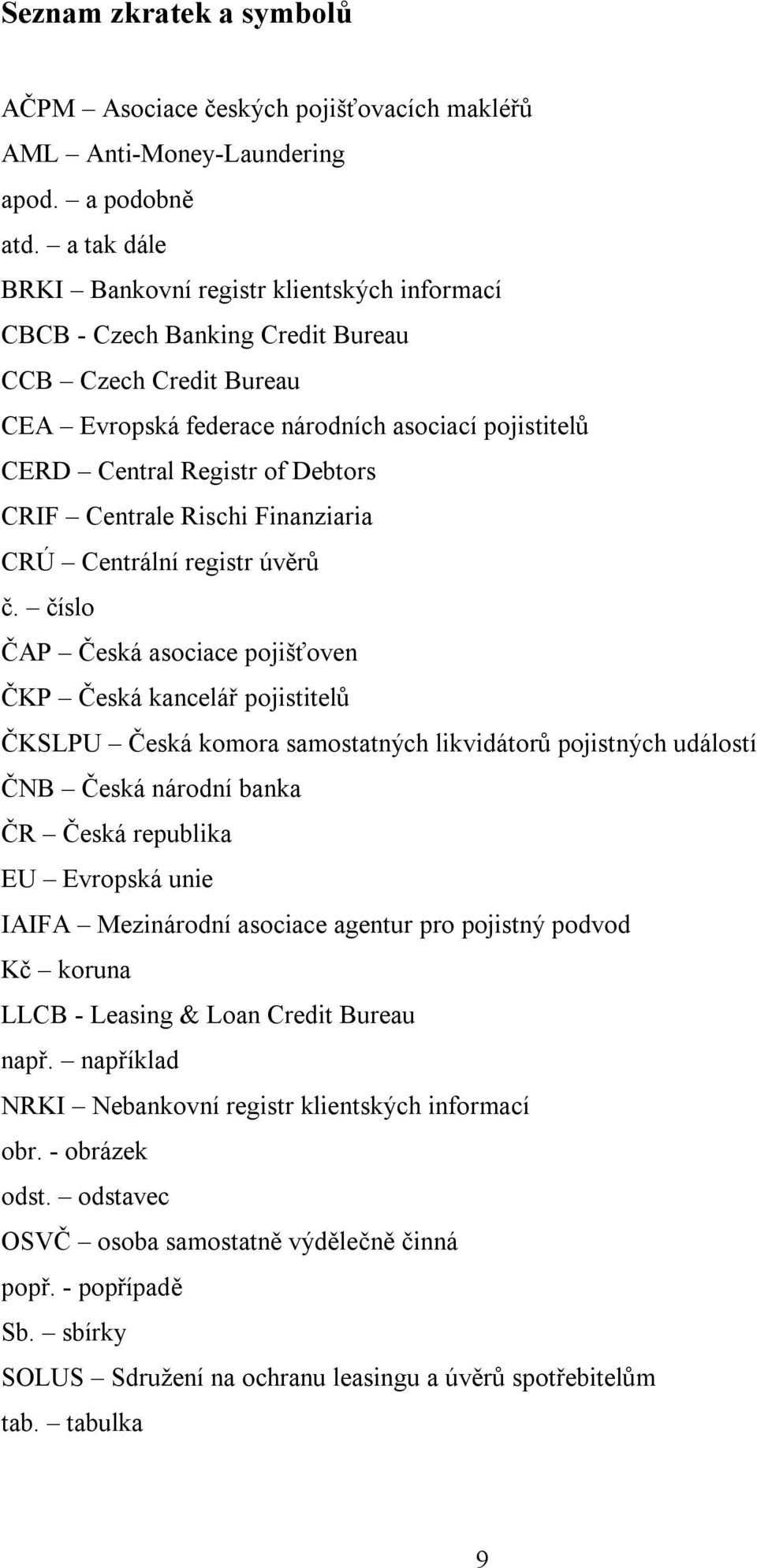 CRIF Centrale Rischi Finanziaria CRÚ Centrální registr úvěrů č.