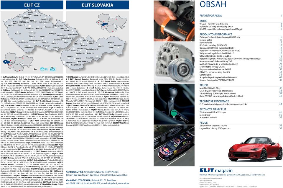 Valašské Meziříčí 29 Kroměříž 35 Brno 5, 32 Šumperk 33 Břeclav 6 1 ELIT Praha-Zličín, Na Radosti 414, 155 21 Praha 5, tel.: 271 022 500, fax: 271 022 555, e-mail: zlicin@elit.