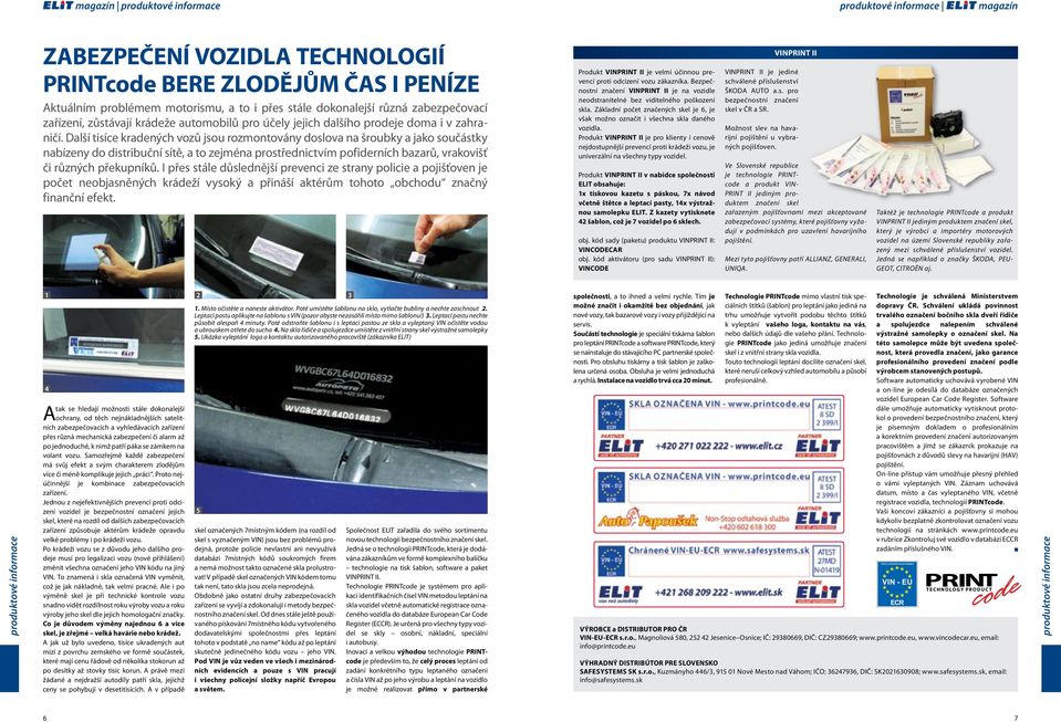 Další tisíce kradených vozů jsou rozmontovány doslova na šroubky a jako součástky nabízeny do distribuční sítě, a to zejména prostřednictvím pofiderních bazarů, vrakovišť či různých překupníků.