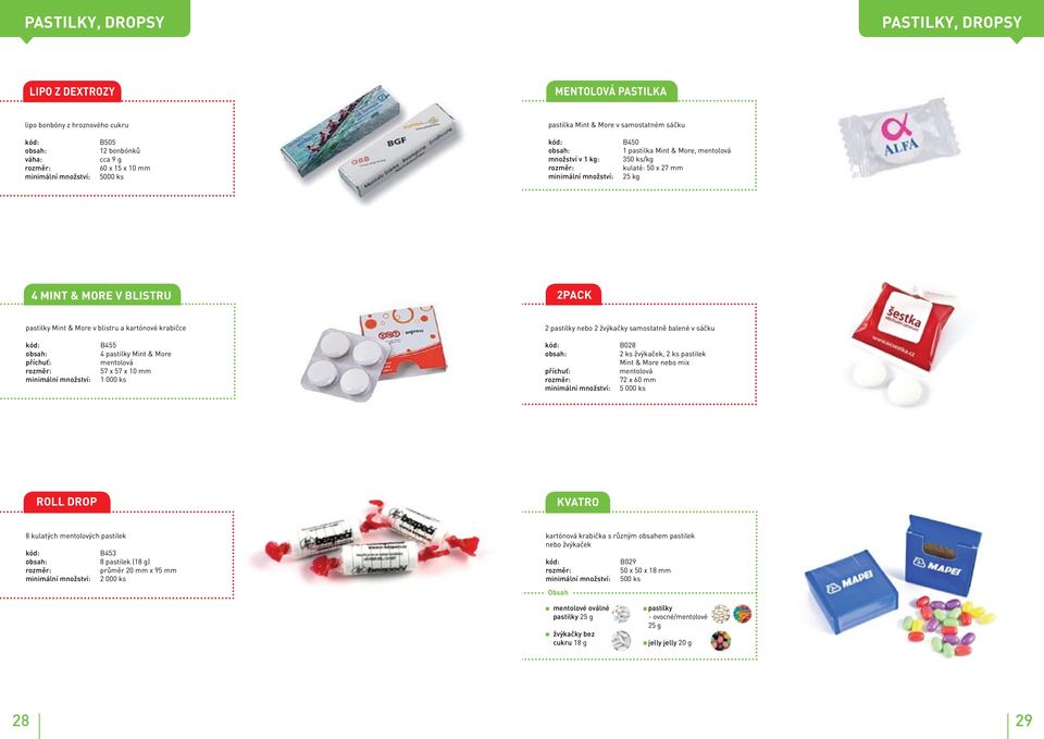 samostatně balené v sáčku B455 4 pastilky Mint & More mentolová 57 x 57 x 10 mm B028 2 ks žvýkaček, 2 ks pastilek Mint & More nebo mix mentolová 72 x 60 mm 5 000 ks roll drop kvatro 8 kulatých