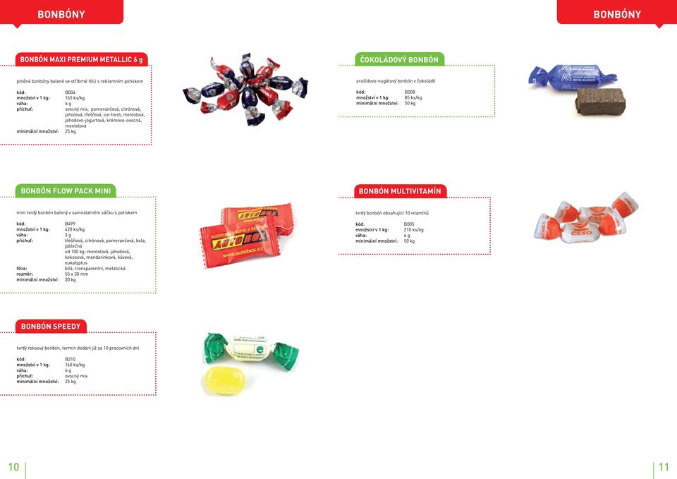 multivitamín mini tvrdý bonbón balený v samostatném sáčku s potiskem tvrdý bonbón obsahující 10 vitamínů množství v 1 kg: fólie: B499 420 ks/kg 3 g třešňová, citrónová, pomerančová, kola, jablečná od