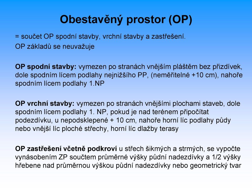 podlahy 1.NP OP vrchní stavby: vymezen po stranách vnějšími plochami staveb, dole spodním lícem podlahy 1.