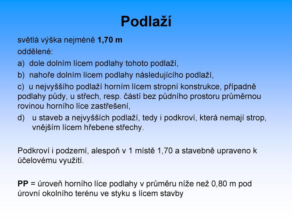 částí bez půdního prostoru průměrnou rovinou horního líce zastřešení, d) u staveb a nejvyšších podlaží, tedy i podkroví, která nemají strop, vnějším