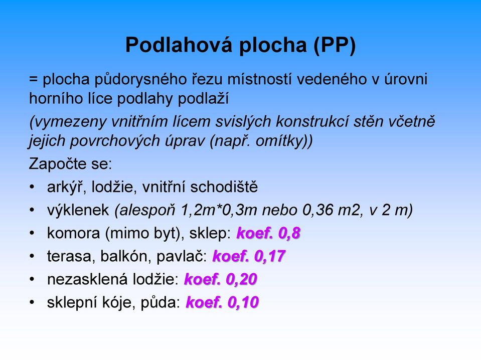 omítky)) Započte se: arkýř, lodžie, vnitřní schodiště výklenek (alespoň 1,2m*0,3m nebo 0,36 m2, v 2 m)