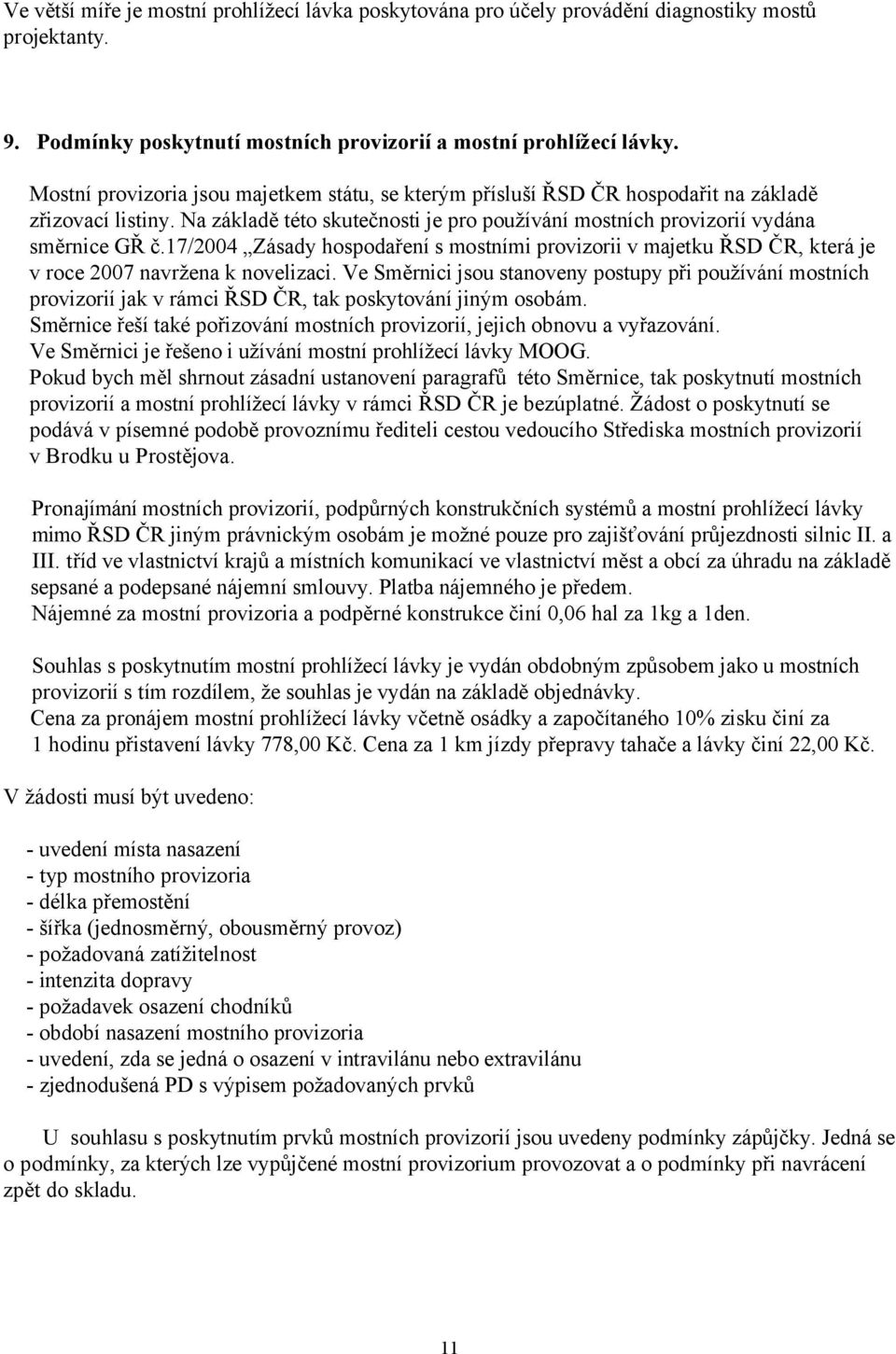 17/2004 Zásady hospodaření s mostními provizorii v majetku ŘSD ČR, která je v roce 2007 navržena k novelizaci.