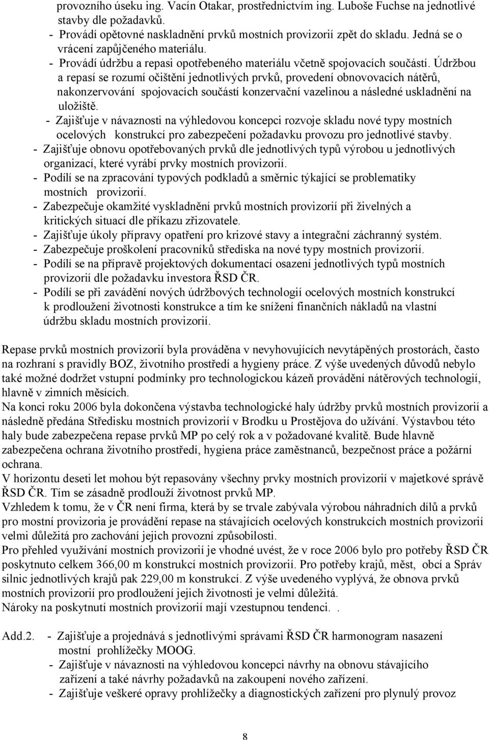 Údržbou a repasí se rozumí očištění jednotlivých prvků, provedení obnovovacích nátěrů, nakonzervování spojovacích součástí konzervační vazelinou a následné uskladnění na uložiště.