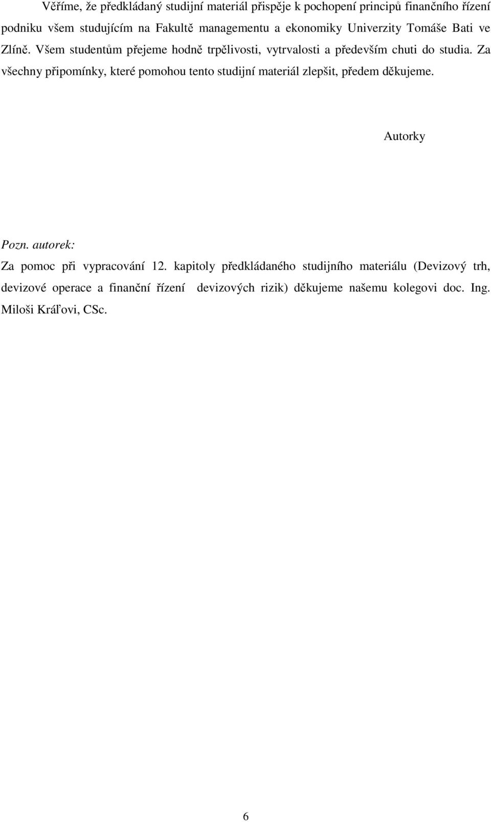 Za všechny připomínky, které pomohou tento studijní materiál zlepšit, předem děkujeme. Autorky Pozn. autorek: Za pomoc při vypracování 12.