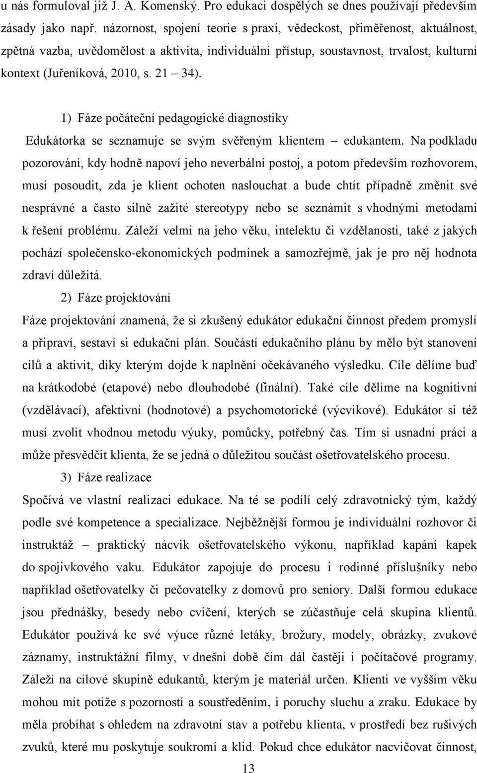 1) Fáze počáteční pedagogické diagnostiky Edukátorka se seznamuje se svým svěřeným klientem edukantem.