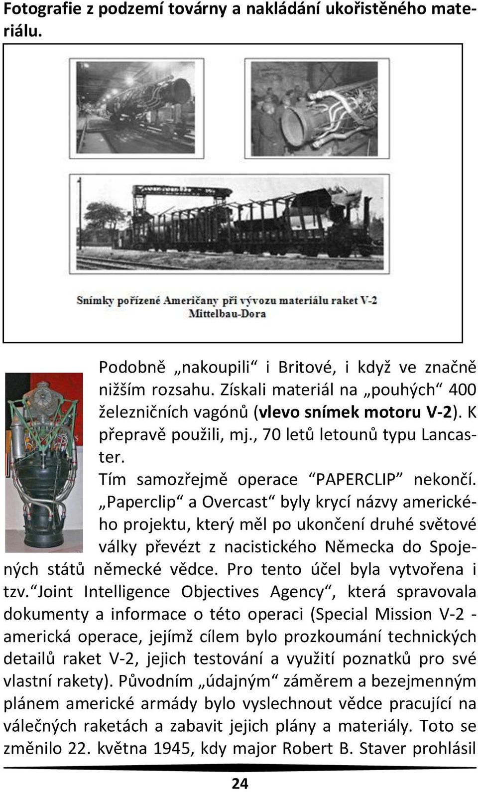 Paperclip a Overcast byly krycí názvy amerického projektu, který měl po ukončení druhé světové války převézt z nacistického Německa do Spojených států německé vědce.